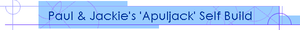 Paul & Jackie's 'Apuljack' Self Build